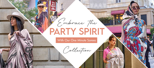 Effortless Elegance: Embrace the Party Spirit with Our One Minute Sarees Collection
