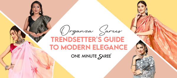 Organza Sarees: A Trendsetter's  Guide to Modern Elegance