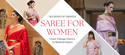 Decades of Drapes: Saree for Women, From Vintage Sarees to Modern Styles
