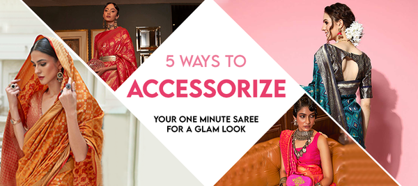 5 ways to accessorize your One Minute Saree for a glam look