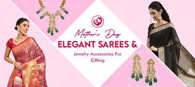 Elegant Sarees and Jewelry Accessories for Mother's Day Gifting