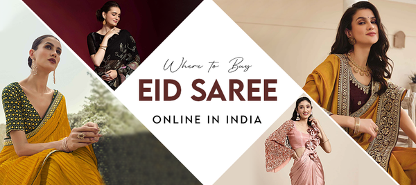 WHERE TO BUY EID SAREES ONLINE IN INDIA